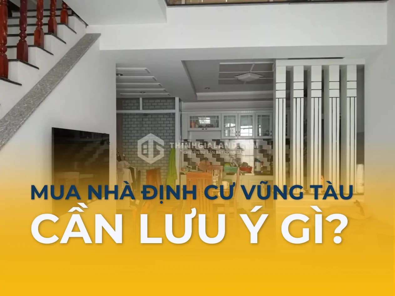 Người mua nhà định cư tại Vũng Tàu cần lưu ý trước khi chốt
