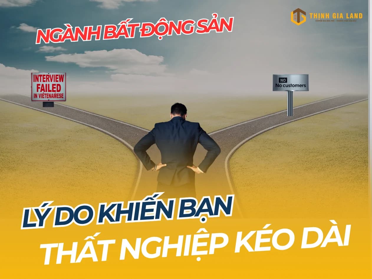 những lý do khiến chúng ta bị thất nghiệp ngành bất động sản