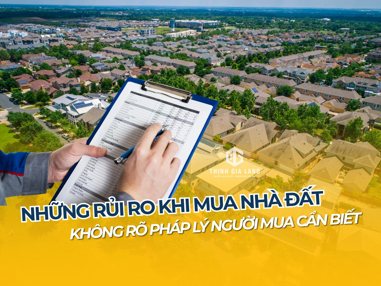 Những rủi ro khi mua nhà đất không rõ pháp lý người mua cần biết 1 rủi ro khi mua nhà đất không rõ pháp lý