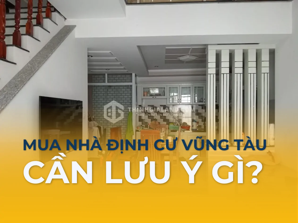 Người mua nhà định cư tại Vũng Tàu cần lưu ý trước khi chốt